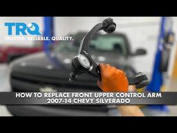 How to Replace Front Upper Control Arm 2007-14 Chevy Silverado