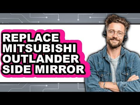 How to Replace the Side View Mirror Assembly on a 2016 Mitsubishi Outlander