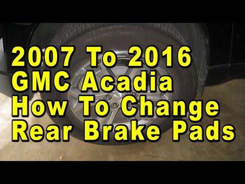 2007 To 2016 GMC Acadia How To Change Rear Brake Pads With Part Numbers