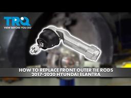 How to Replace Outer Tie Rods 2017-2020 Hyundai Elantra